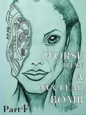 cover image of Worse Than a Nuclear Bomb Part 4
